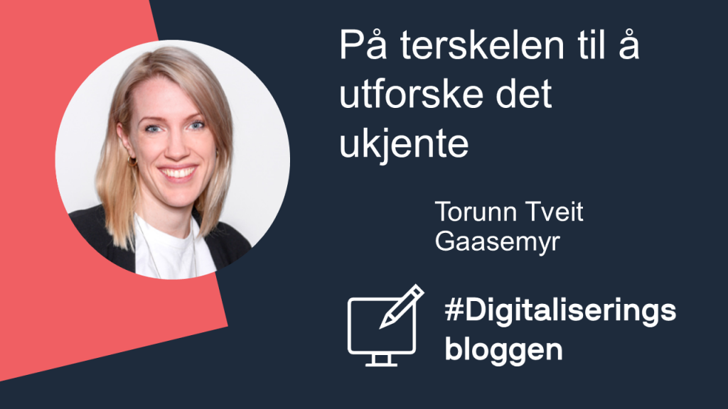 På terskelen til å utforske det ukjente. Torunn Tveit Gaasemyr på Digitaliseringsbloggen.