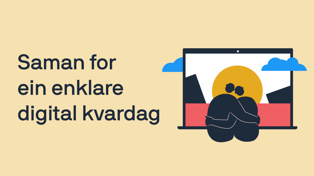 Illustrasjon som viser to personer som holder rundt hverandre, foran stor skjerm. Tekst: Saman for ein enklare digital kvardag.